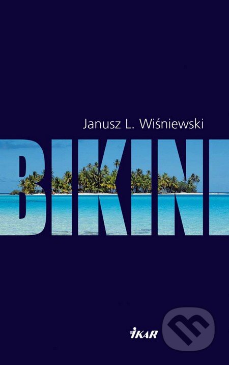 Kniha: Bikini (Janusz L. Wiśniewski). Ikar, 2010 Kniha: Bikini (Janusz L. Wiśniewski). Ikar, 2010
