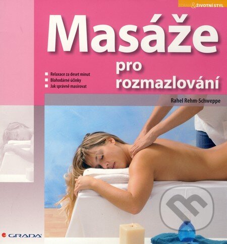 Kniha: Masáže pro rozmazlování (Rahel Rehm–Schweppe). Grada, 2010 Kniha: Masáže pro rozmazlování (Rahel Rehm–Schweppe). Grada, 2010