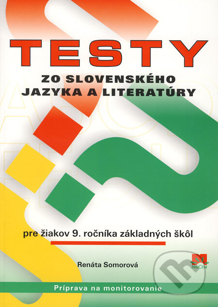 Kniha: Testy zo slovenského jazyka a literatúry pre žiakov 9. ročníka základných škôl (Renáta Somorová). Príroda, 2009 Kniha: Testy zo slovenského jazyka a literatúry pre žiakov 9. ročníka základných škôl (Renáta Somorová). Príroda, 2009