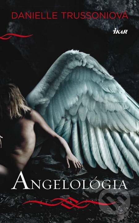 Kniha: Angelológia (Danielle Trussoniová). Ikar, 2010 Kniha: Angelológia (Danielle Trussoniová). Ikar, 2010