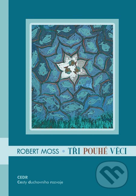 Kniha: Tři pouhé věci (Robert Moss). Triton, 2010 Kniha: Tři pouhé věci (Robert Moss). Triton, 2010