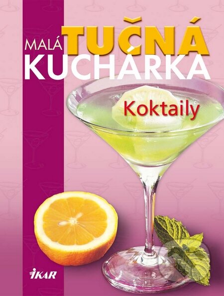 Kniha: Malá tučná kuchárka: Koktaily (Ikar). Ikar, 2010 Kniha: Malá tučná kuchárka: Koktaily (Ikar). Ikar, 2010