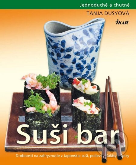 Kniha: Suši bar (Tanja Dusyová). Ikar, 2010 Kniha: Suši bar (Tanja Dusyová). Ikar, 2010