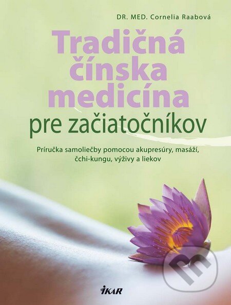 Kniha: Tradičná čínska medicína pre začiatočníkov (Cornelia Raabová). Ikar, 2010 Kniha: Tradičná čínska medicína pre začiatočníkov (Cornelia Raabová). Ikar, 2010
