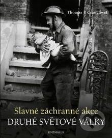 Kniha: Slavné záchranné akce 2. světové války (Thomas J. Craughwell). Knižní klub, 2010 Kniha: Slavné záchranné akce 2. světové války (Thomas J. Craughwell). Knižní klub, 2010