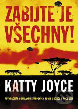 Kniha: Zabijte je všechny! (Katty Joyce). XYZ, 2010 Kniha: Zabijte je všechny! (Katty Joyce). XYZ, 2010