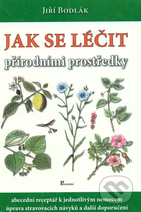 Kniha: Jak se léčit přírodními prostředky (Jiří Bodlák). Poznání, 2010 Kniha: Jak se léčit přírodními prostředky (Jiří Bodlák). Poznání, 2010