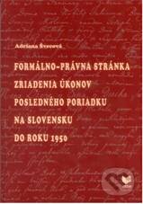 Kniha: Formálno-právna stánka zriadenia úkonov posledného poriadku na Slovensku do roku 1950 (Adriana Švecová). VEDA, 2010 Kniha: Formálno-právna stánka zriadenia úkonov posledného poriadku na Slovensku do roku 1950 (Adriana Švecová). VEDA, 2010