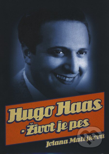 Kniha: Hugo Haas - Život je pes (Jolana Matějková). XYZ, 2008 Kniha: Hugo Haas - Život je pes (Jolana Matějková). XYZ, 2008
