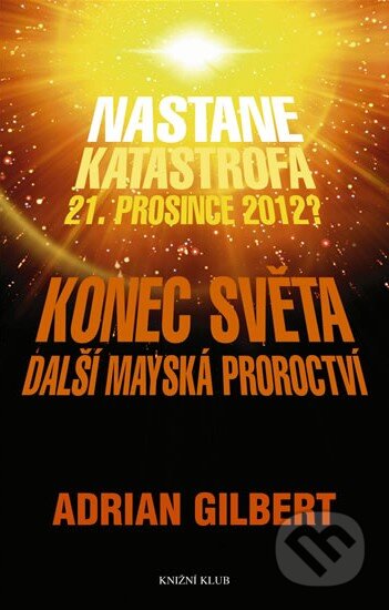 Kniha: Konec světa (Adrian Gilbert). Knižní klub, 2008 Kniha: Konec světa (Adrian Gilbert). Knižní klub, 2008
