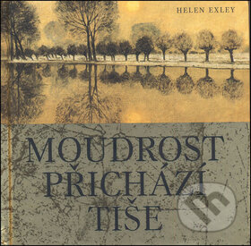 Kniha: Moudrost přichází tiše (Helen Exley). Slovart CZ, 2008 Kniha: Moudrost přichází tiše (Helen Exley). Slovart CZ, 2008