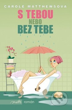 Kniha: S tebou nebo bez tebe (Carole Matthewsová). Motto, 2010 Kniha: S tebou nebo bez tebe (Carole Matthewsová). Motto, 2010