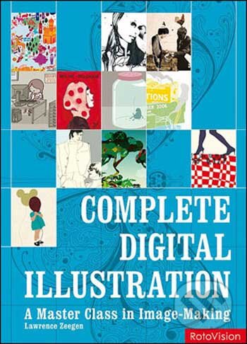 Kniha: Complete Digital Illustration (Lawrence Zeegen). Rotovision, 2010 Kniha: Complete Digital Illustration (Lawrence Zeegen). Rotovision, 2010