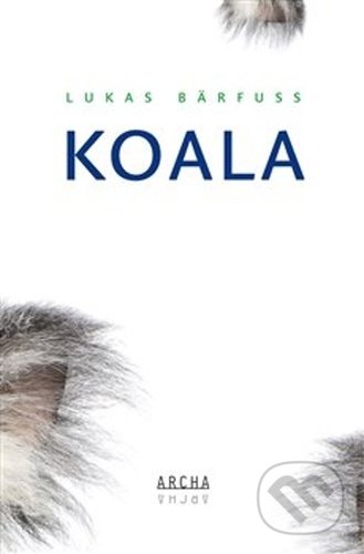 Kniha: Koala (Lukas Bärfuss). Archa, 2021 Kniha: Koala (Lukas Bärfuss). Archa, 2021