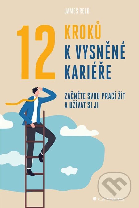 Kniha: 12 kroků k vysněné kariéře (James Reed). Grada, 2021 Kniha: 12 kroků k vysněné kariéře (James Reed). Grada, 2021