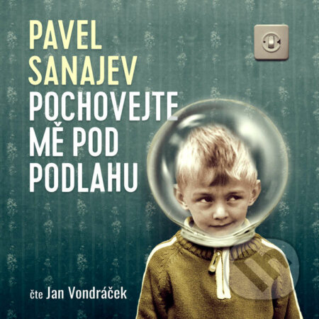 Audiokniha: Pochovejte mě pod podlahu (Pavel Vladimirovič Sanajev). Tympanum, 2021 Audiokniha: Pochovejte mě pod podlahu (Pavel Vladimirovič Sanajev). Tympanum, 2021