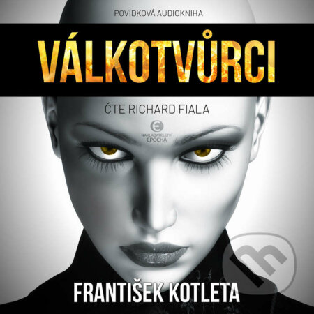 Audiokniha: Válkotvůrci (František Kotleta). Epocha, 2021 Audiokniha: Válkotvůrci (František Kotleta). Epocha, 2021