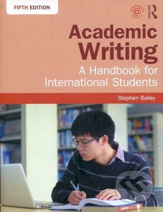 Kniha: Academic Writing (Stephen Bailey). Taylor & Francis Books, 2018 Kniha: Academic Writing (Stephen Bailey). Taylor & Francis Books, 2018