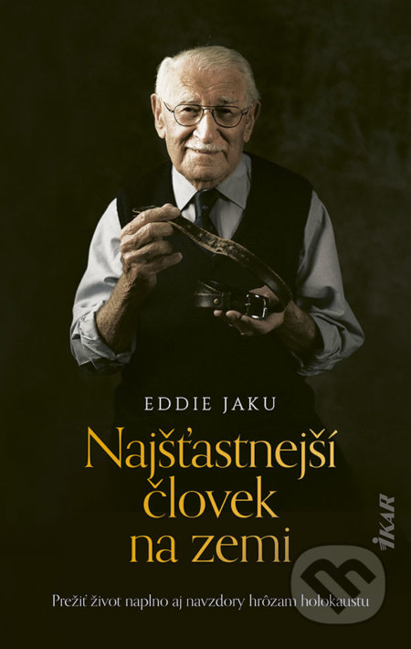 Kniha: Najšťastnejší človek na zemi (Eddie Jaku). Ikar, 2021 Kniha: Najšťastnejší človek na zemi (Eddie Jaku). Ikar, 2021