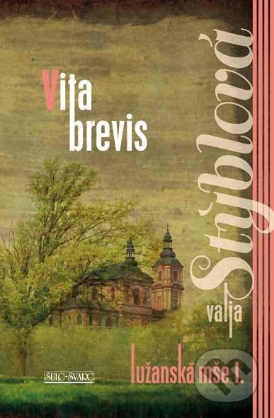 Kniha: Lužanská mše I. - Vita Brevis (Valja Stýblová). Šulc - Švarc, 2021 Kniha: Lužanská mše I. - Vita Brevis (Valja Stýblová). Šulc - Švarc, 2021