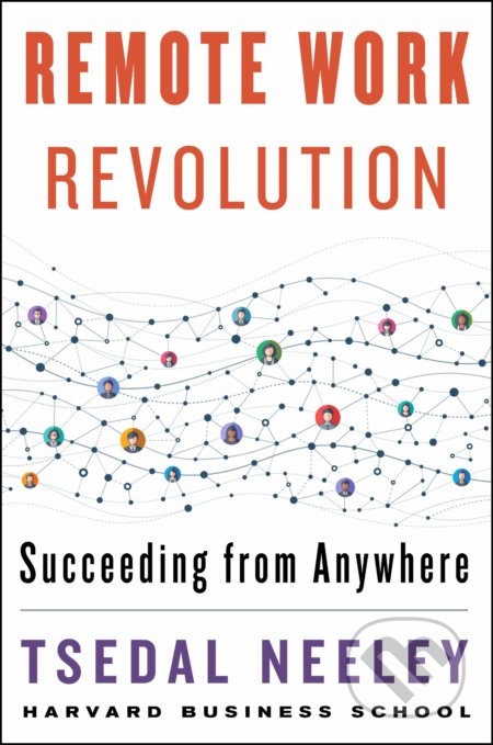 Kniha: Remote Work Revolution (Tsedal Neeley). HarperCollins, 2021 Kniha: Remote Work Revolution (Tsedal Neeley). HarperCollins, 2021