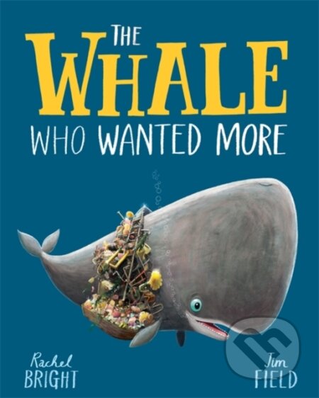The Whale Who Wanted More - Rachel Bright, Jim Field (ilustrátor), Orchard, 2021