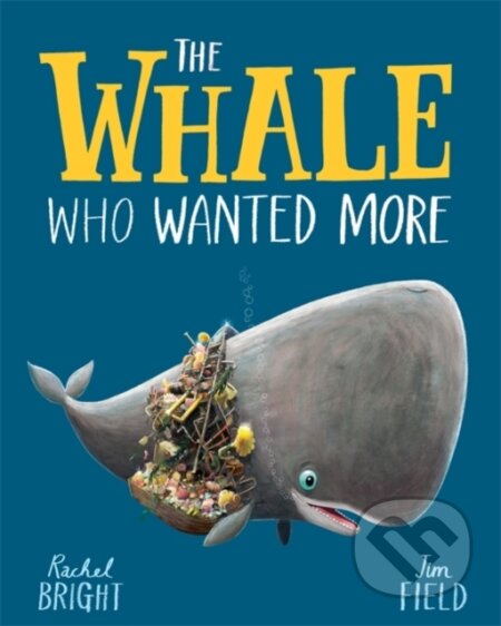 Kniha: The Whale Who Wanted More (Rachel Bright). Orchard, 2021 Kniha: The Whale Who Wanted More (Rachel Bright). Orchard, 2021
