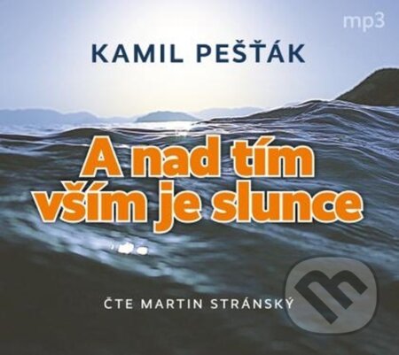 Audiokniha: A nad tím vším je slunce (Kamil Pešťák). Tebenas, 2021 Audiokniha: A nad tím vším je slunce (Kamil Pešťák). Tebenas, 2021