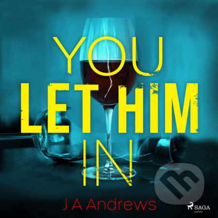 Audiokniha: You Let Him In (EN) (J A Andrews). Saga Egmont, 2021 Audiokniha: You Let Him In (EN) (J A Andrews). Saga Egmont, 2021
