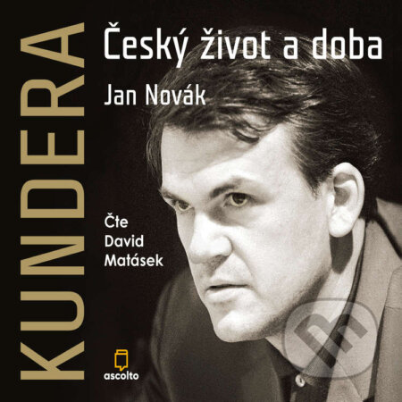Audiokniha: Kundera: Český život a doba (Jan Novák). Ascolto, 2021 Audiokniha: Kundera: Český život a doba (Jan Novák). Ascolto, 2021
