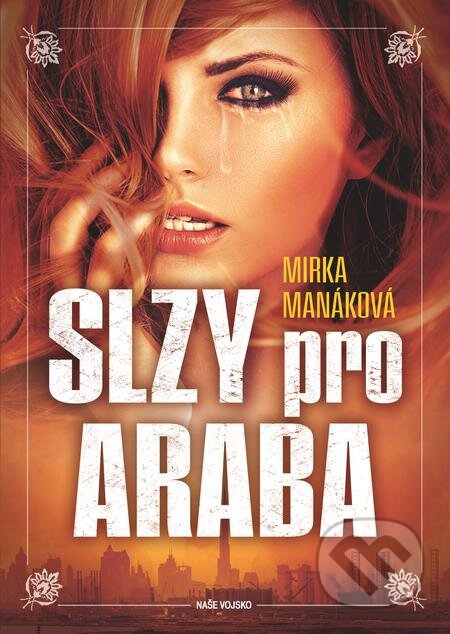 E-kniha: Slzy pro Araba (Mirka Manáková). Naše vojsko, 2021 E-kniha: Slzy pro Araba (Mirka Manáková). Naše vojsko, 2021
