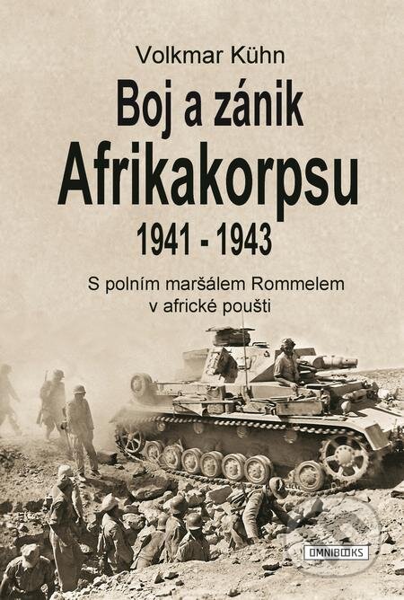 E-kniha: Boj a zánik Afrikakorpsu 1941-43 (Volkmar Kühn). Omnibooks, 2019 E-kniha: Boj a zánik Afrikakorpsu 1941-43 (Volkmar Kühn). Omnibooks, 2019
