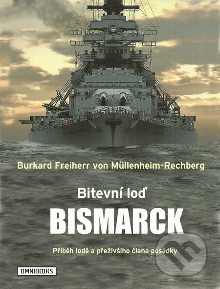 E-kniha: Bitevní loď Bismarck (Burkard Freiherr von Müllenheim-Rechberg). Omnibooks, 2020 E-kniha: Bitevní loď Bismarck (Burkard Freiherr von Müllenheim-Rechberg). Omnibooks, 2020