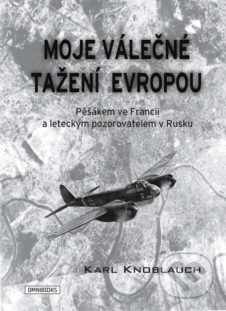 E-kniha: Moje válečné tažení Evropou (Karl Knoblauch). Omnibooks, 2019 E-kniha: Moje válečné tažení Evropou (Karl Knoblauch). Omnibooks, 2019