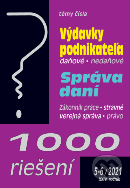Kniha: 1000 riešení 5-6/2021 Daňové výdavky podnikateľa, Správa daní (Autorský kolektív). Poradca s.r.o., 2021 Kniha: 1000 riešení 5-6/2021 Daňové výdavky podnikateľa, Správa daní (Autorský kolektív). Poradca s.r.o., 2021