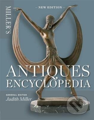 Kniha: Miller's Antiques Encyclopedia (Judith Miller). Octopus Publishing Group, 2013 Kniha: Miller's Antiques Encyclopedia (Judith Miller). Octopus Publishing Group, 2013