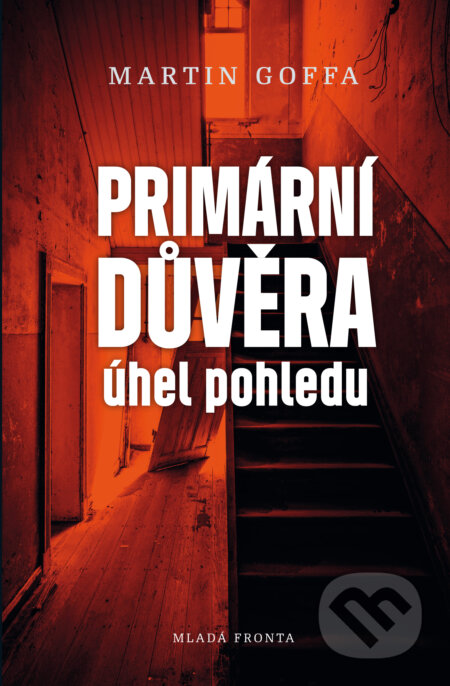 E-kniha: Primární důvěra: Úhel pohledu (Martin Goffa). Mladá fronta, 2019 E-kniha: Primární důvěra: Úhel pohledu (Martin Goffa). Mladá fronta, 2019