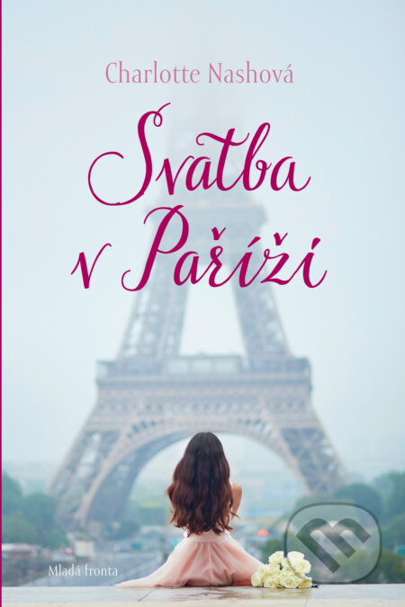 E-kniha: Svatba v Paříži (Charlotte Nash). Mladá fronta, 2019 E-kniha: Svatba v Paříži (Charlotte Nash). Mladá fronta, 2019