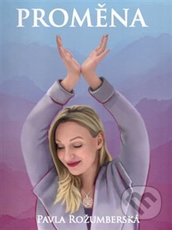 Kniha: Proměna (Pavla Rožumberská). , 2021 Kniha: Proměna (Pavla Rožumberská). , 2021