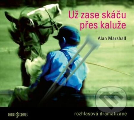 Už zase skáču přes kaluže (Alan Marshall). Radioservis, 2021 Už zase skáču přes kaluže (Alan Marshall). Radioservis, 2021