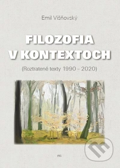 Filozofia v kontextoch - Emil Višňovský, IRIS, 2021