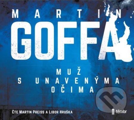 Audiokniha: Muž s unavenýma očima (Martin Goffa). Témbr, 2021 Audiokniha: Muž s unavenýma očima (Martin Goffa). Témbr, 2021