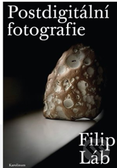 Kniha: Postdigitální fotografie (Filip Láb). Karolinum, 2021 Kniha: Postdigitální fotografie (Filip Láb). Karolinum, 2021