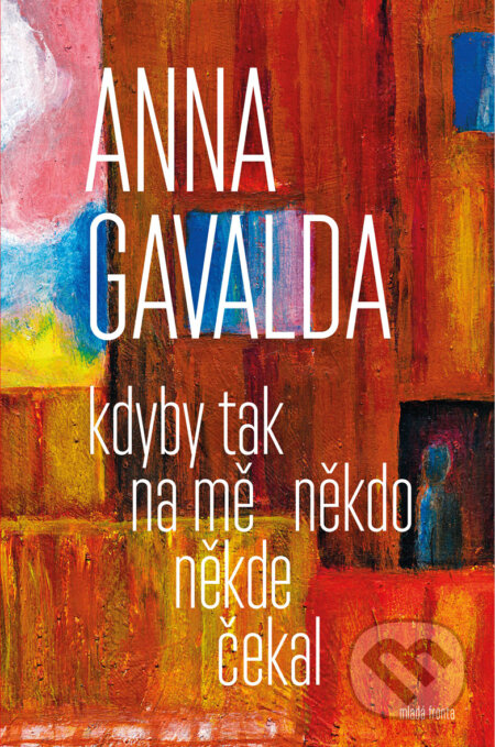 E-kniha: Kdyby tak na mě někdo někde čekal (Anna Gavalda). Mladá fronta, 2018 E-kniha: Kdyby tak na mě někdo někde čekal (Anna Gavalda). Mladá fronta, 2018