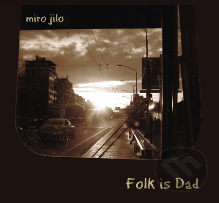 Hudební CD: Miro Jilo: Folk is Dad (Studio Lux). Studio Lux, 2012 Hudební CD: Miro Jilo: Folk is Dad (Studio Lux). Studio Lux, 2012