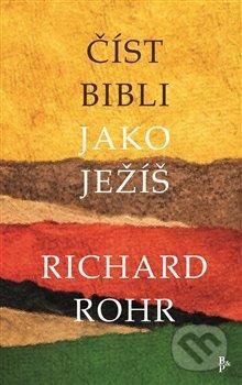 Kniha: Číst Bibli jako Ježíš (Richard Rohr). Barrister & Principal, 2021 Kniha: Číst Bibli jako Ježíš (Richard Rohr). Barrister & Principal, 2021