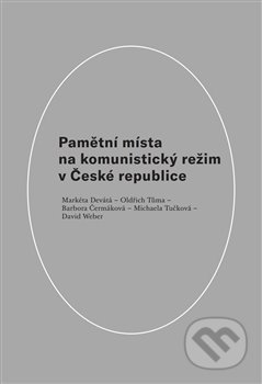 Kniha: Pamětní místa na komunistický režim v České republice (Barbora Čermáková, David Weber, Devátá Markéta, Michaela Tučková a Oldřich Tůma). Ústav pro soudobé dějiny AV ČR, 2021 Kniha: Pamětní místa na komunistický režim v České republice (Barbora Čermáková, David Weber, Devátá Markéta, Michaela Tučková a Oldřich Tůma). Ústav pro soudobé dějiny AV ČR, 2021