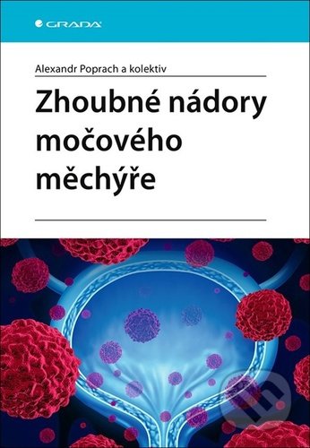 Kniha: Zhoubné nádory močového měchýře (Alexandr Poprach). Grada, 2021 Kniha: Zhoubné nádory močového měchýře (Alexandr Poprach). Grada, 2021