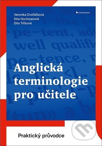 Kniha: Anglická terminologie pro učitele (Dita Hochmanová, Veronika Dvořáčková a Dita Trčková). Grada, 2021 Kniha: Anglická terminologie pro učitele (Dita Hochmanová, Veronika Dvořáčková a Dita Trčková). Grada, 2021