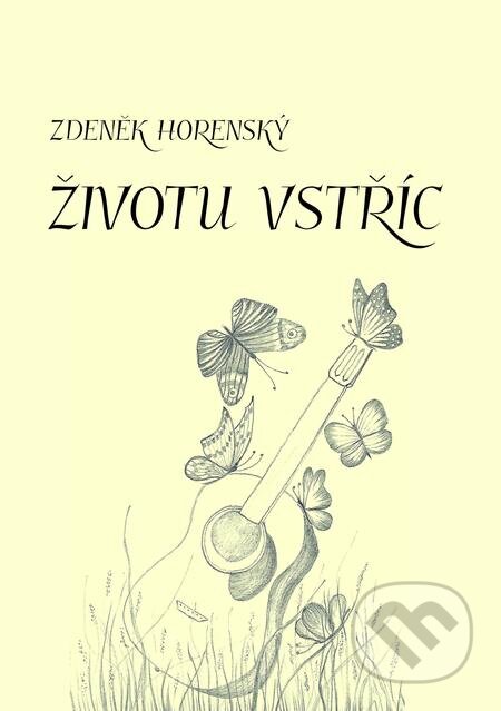 E-kniha: Životu vstříc (Zdeněk Horenský). E-knihy jedou E-kniha: Životu vstříc (Zdeněk Horenský). E-knihy jedou